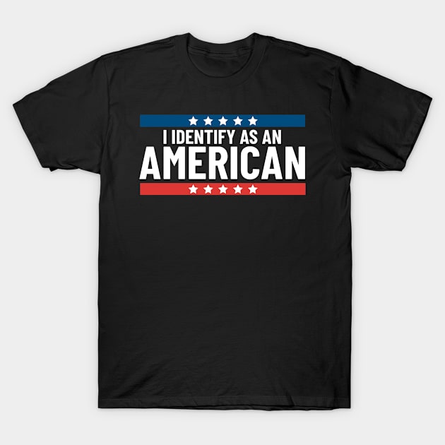 I Identify As An American Patriotic American 4th Of July T-Shirt by Boneworkshop